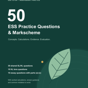50 ESS Practice Questions & Markscheme – For SL & HL